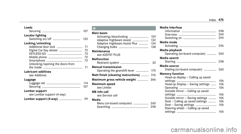 MERCEDES-BENZ E-CLASS SALOON 2017 Owners Manual Loads
Securing .............................................. 107
Locator lighting Swit ching on/off ................................ .135
Lock ing/unlocking
Ad ditional door lock .................... MERCEDES-BENZ E-CLASS SALOON 2017 Owners Manual Loads
Securing .............................................. 107
Locator lighting Swit ching on/off ................................ .135
Lock ing/unlocking
Ad ditional door lock ....................