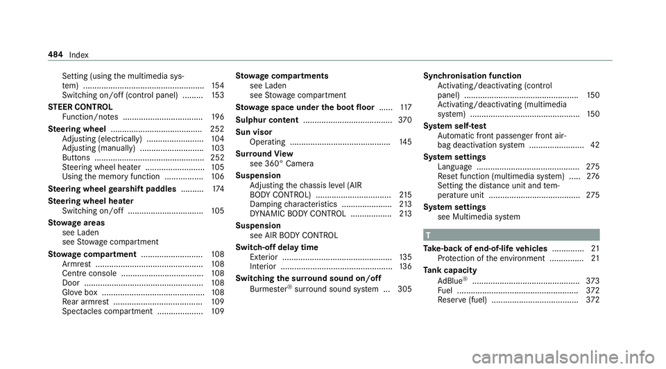 MERCEDES-BENZ E-CLASS SALOON 2017 Owners Manual Setting (using
the multimedia sys‐
te m) ..................................................... 154
Switching on/off (control panel) ......... 15 3
ST EER CONT ROL
Fu nction/no tes .................. MERCEDES-BENZ E-CLASS SALOON 2017 Owners Manual Setting (using
the multimedia sys‐
te m) ..................................................... 154
Switching on/off (control panel) ......... 15 3
ST EER CONT ROL
Fu nction/no tes ..................