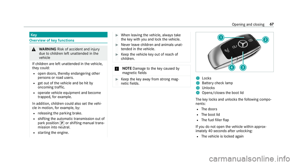 MERCEDES-BENZ E-CLASS SALOON 2017 Repair Manual Key
Overview of
key functions &
WARNING Risk of accident and inju ry
due tochildren left unat tended in the
ve hicle
If ch ildren are left unat tended in theve hicle,
th ey could:
R open doo rs,th ere MERCEDES-BENZ E-CLASS SALOON 2017 Repair Manual Key
Overview of
key functions &
WARNING Risk of accident and inju ry
due tochildren left unat tended in the
ve hicle
If ch ildren are left unat tended in theve hicle,
th ey could:
R open doo rs,th ere