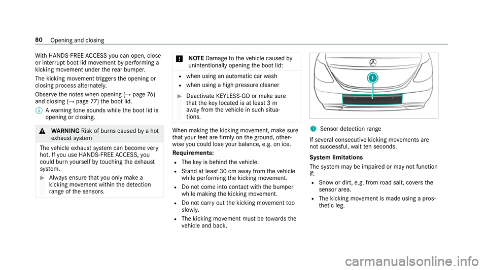 MERCEDES-BENZ E-CLASS SALOON 2017  Owners Manual Wi
th HANDS-FREE ACCESS you can open, close
or inter rupt boot lid mo vement byper form ing a
kicking mo vement under there ar bumper.
The kicking mo vement triggers the opening or
closing process alt