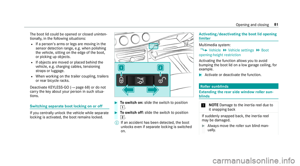 MERCEDES-BENZ E-CLASS SALOON 2017  Owners Manual The boot lid could be opened or closed uninten‐
tionall y,in thefo llowing situations:
R If a person's arms or legs are moving in the
sensor de tection range, e.g. when polishing
th eve hicle, s