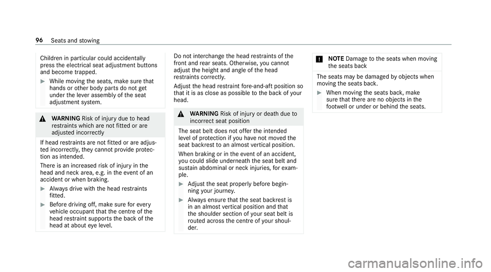 MERCEDES-BENZ E-CLASS SALOON 2017 Owners Manual Children in particular could acciden
tally
press the electrical seat adjustment buttons
and become trapped. #
While moving the seats, make sure that
hands or other body parts do not get
under the le v MERCEDES-BENZ E-CLASS SALOON 2017 Owners Manual Children in particular could acciden
tally
press the electrical seat adjustment buttons
and become trapped. #
While moving the seats, make sure that
hands or other body parts do not get
under the le v