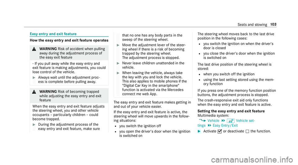 MERCEDES-BENZ E-CLASS SALOON 2016  Owners Manual Easy entry and
exitfeature How
the easy entry and exitfeature operates &
WARNING Risk of accident when pulling
aw ay during the adjustment process of
th e easy exitfeature
‑ If you pull away while t MERCEDES-BENZ E-CLASS SALOON 2016  Owners Manual Easy entry and
exitfeature How
the easy entry and exitfeature operates &
WARNING Risk of accident when pulling
aw ay during the adjustment process of
th e easy exitfeature
‑ If you pull away while t