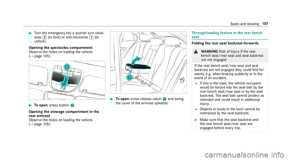 MERCEDES-BENZ E-CLASS SALOON 2016  Owners Manual #
Turn the emer gency key a quarter turn clock‐
wise 2(to lock) or anti-clockwise 1(to
unlock).
Opening the spectacles compa rtment
Obse rveth e no tes on loading theve hicle
(→ page 105). #
Toope