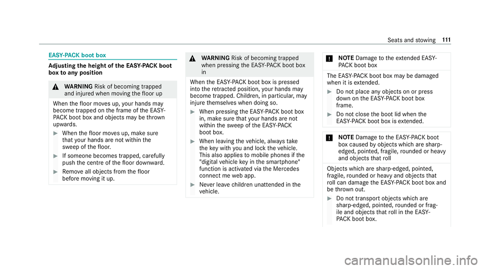 MERCEDES-BENZ E-CLASS SALOON 2016  Owners Manual EAS
Y-PA CK boot box Ad
justing the height of the EA SY-PAC K boot
box toany position &
WARNING Risk of becoming trapped
and inju red when moving thefloor up
When thefloor mo ves up, your hands may
be MERCEDES-BENZ E-CLASS SALOON 2016  Owners Manual EAS
Y-PA CK boot box Ad
justing the height of the EA SY-PAC K boot
box toany position &
WARNING Risk of becoming trapped
and inju red when moving thefloor up
When thefloor mo ves up, your hands may
be