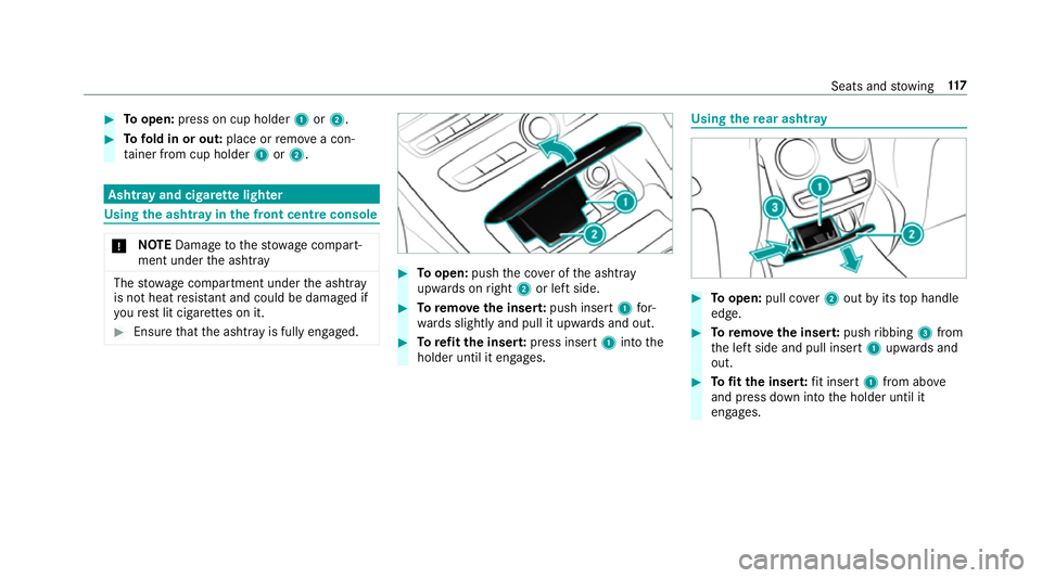MERCEDES-BENZ E-CLASS SALOON 2016  Owners Manual #
Toopen: press on cup holder 1or2. #
Tofold in or out: place orremo vea con‐
ta iner from cup holder 1or2. Asht
ray and cigar ette lighter Using
the ashtr ayinthe front centre console *
NO
TEDama g MERCEDES-BENZ E-CLASS SALOON 2016  Owners Manual #
Toopen: press on cup holder 1or2. #
Tofold in or out: place orremo vea con‐
ta iner from cup holder 1or2. Asht
ray and cigar ette lighter Using
the ashtr ayinthe front centre console *
NO
TEDama g