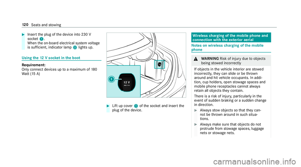 MERCEDES-BENZ E-CLASS SALOON 2016  Owners Manual #
Insert the plug of the device into 230 V
soc ket1.
When the on-board electrical sy stem voltage
is suf ficient, indicator la mp2lights up. Using
the12 V so cket inthe boot Re
quirement:
Only connect MERCEDES-BENZ E-CLASS SALOON 2016  Owners Manual #
Insert the plug of the device into 230 V
soc ket1.
When the on-board electrical sy stem voltage
is suf ficient, indicator la mp2lights up. Using
the12 V so cket inthe boot Re
quirement:
Only connect