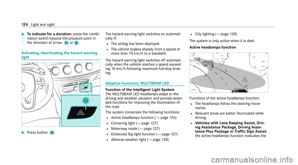MERCEDES-BENZ E-CLASS SALOON 2016  Owners Manual #
Toindicate for a duration: pressthe combi‐
nation switch be yond the pressure point in
th e direction of ar row2or4. Ac
tivating/deactivating the hazard warning
light #
Press button 1. The hazard
