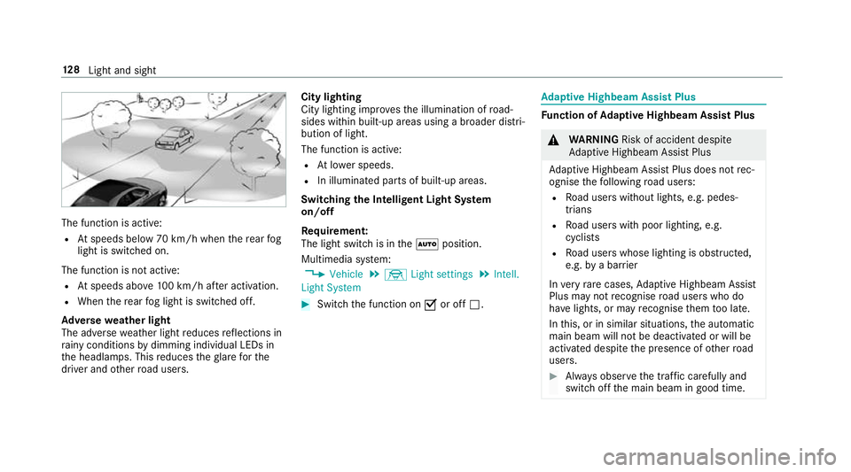 MERCEDES-BENZ E-CLASS SALOON 2016  Owners Manual The function is active:
R Atspeeds below 70 km/h when there ar fog
light is switched on.
The function is not active:
R Atspeeds abo ve100 km/h af ter activation.
R When there ar fog light is switched 