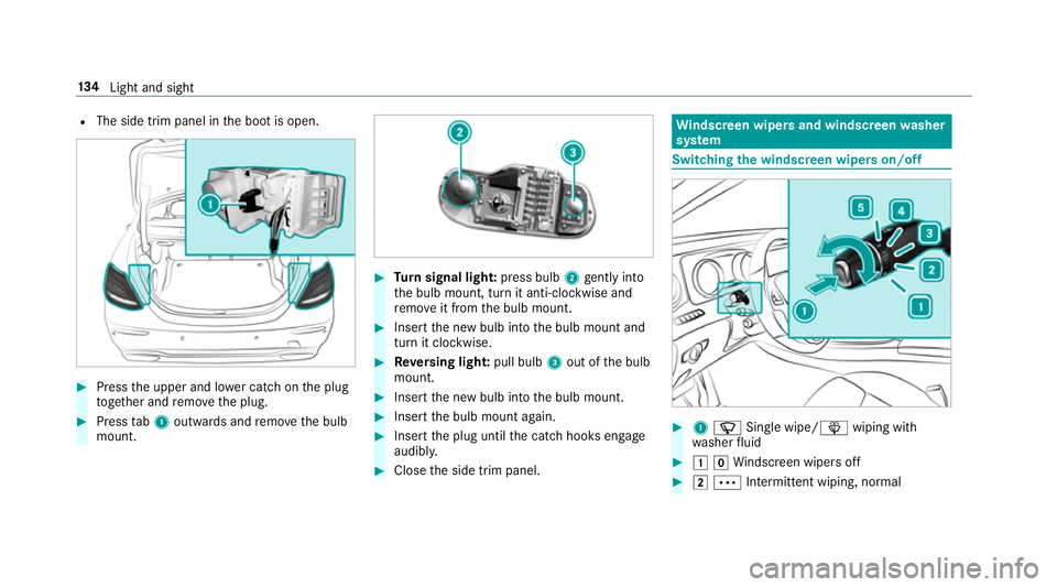 MERCEDES-BENZ E-CLASS SALOON 2016  Owners Manual R
The side trim panel in the boot is open. #
Press the upper and lo wer catch on the plug
to ge ther and remo vethe plug. #
Press tab1 outwards and remo vethe bulb
mount. #
Turn signal light: press bu