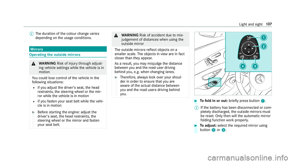 MERCEDES-BENZ E-CLASS SALOON 2016  Owners Manual %
The duration of the colour change varies
depending on the usage conditions. Mir
rors Operating
the outside mir rors &
WARNING Risk of inju rythro ugh adjust‐
ing vehicle settings while theve hicle