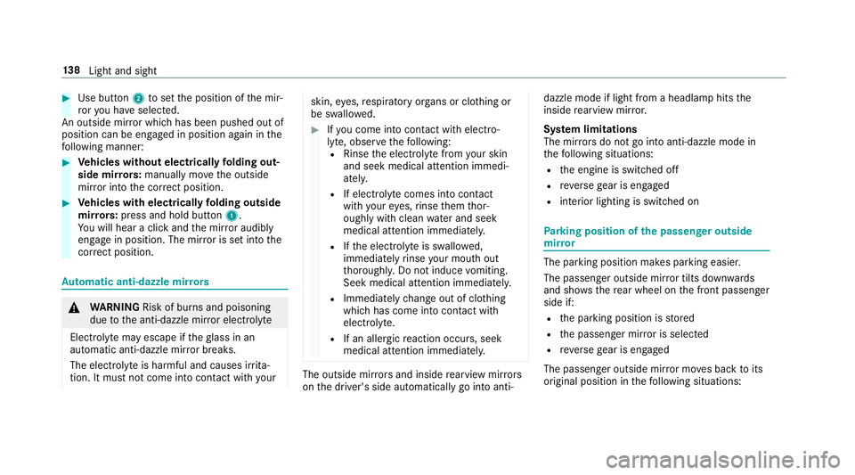 MERCEDES-BENZ E-CLASS SALOON 2016  Owners Manual #
Use button 2toset the position of the mir‐
ro ryo u ha veselected.
An outside mir ror which has been pushed out of
position can be engaged in position again in the
fo llowing manner: #
Vehicles wi