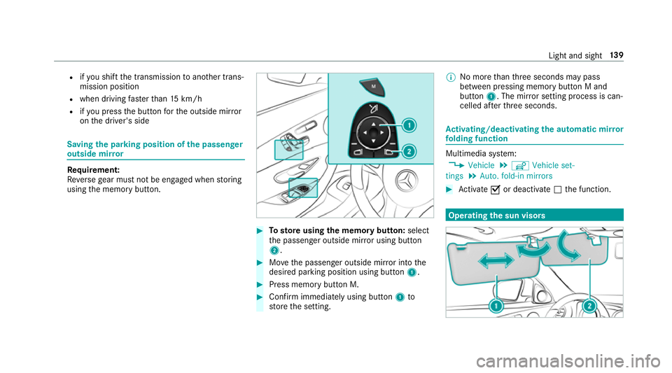 MERCEDES-BENZ E-CLASS SALOON 2016  Owners Manual R
ifyo u shift the transmission toano ther trans‐
mission position
R when driving fasterthan 15 km/h
R ifyo u press the button forth e outside mir ror
on the driver's side Saving
the pa rking po MERCEDES-BENZ E-CLASS SALOON 2016  Owners Manual R
ifyo u shift the transmission toano ther trans‐
mission position
R when driving fasterthan 15 km/h
R ifyo u press the button forth e outside mir ror
on the driver's side Saving
the pa rking po