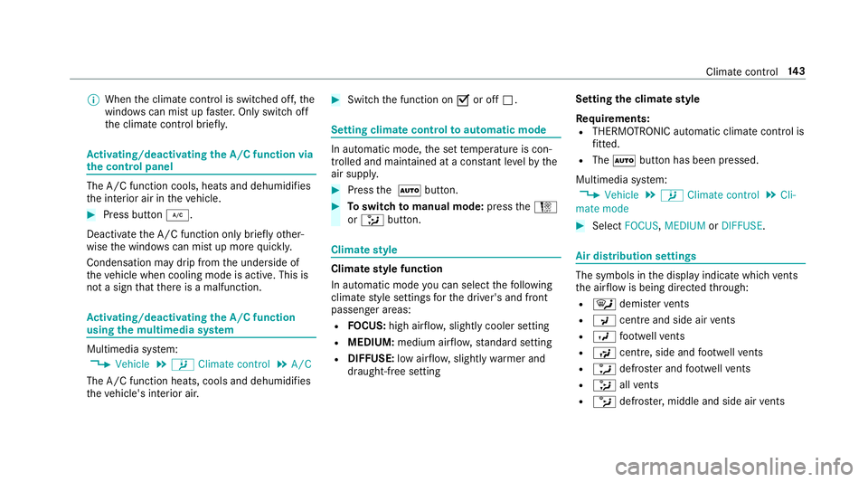 MERCEDES-BENZ E-CLASS SALOON 2016  Owners Manual %
When the climate control is switched off, the
windo wscan mist up faster. Only switch off
th e climate control brief ly.Ac
tivating/deactivating the A/C function via
the control panel The A/C functi