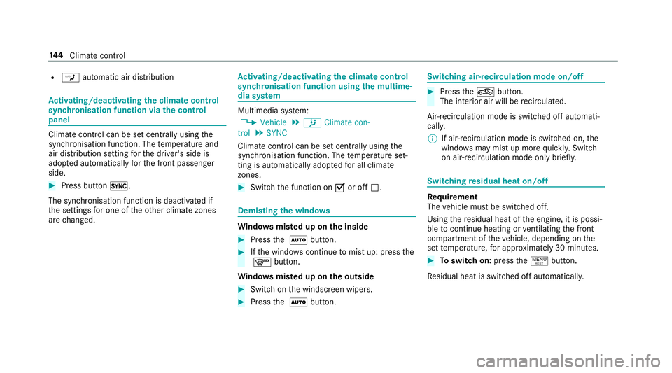 MERCEDES-BENZ E-CLASS SALOON 2016  Owners Manual R
W automatic air distribution Ac
tivating/deactivating the climate control
syn chro nisation function via the control
panel Climate control can be set centrally using
the
synchronisation function. Th MERCEDES-BENZ E-CLASS SALOON 2016  Owners Manual R
W automatic air distribution Ac
tivating/deactivating the climate control
syn chro nisation function via the control
panel Climate control can be set centrally using
the
synchronisation function. Th