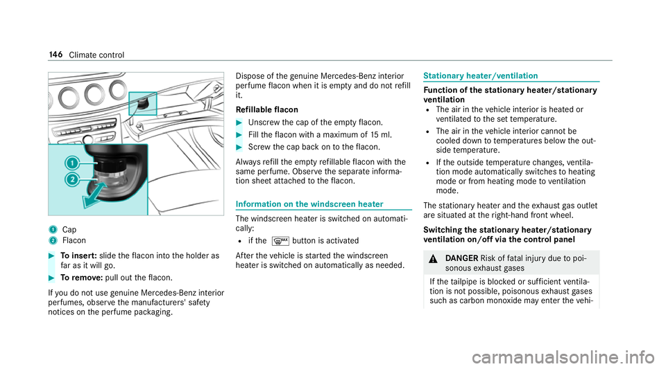 MERCEDES-BENZ E-CLASS SALOON 2016  Owners Manual 1
Cap
2 Flacon #
Toinser t:slide theflacon into the holder as
fa r as it will go. #
Toremo ve:pull out theflacon.
If yo u do not use genuine Mercedes-Benz interior
pe rfumes, obse rveth e manufacturer