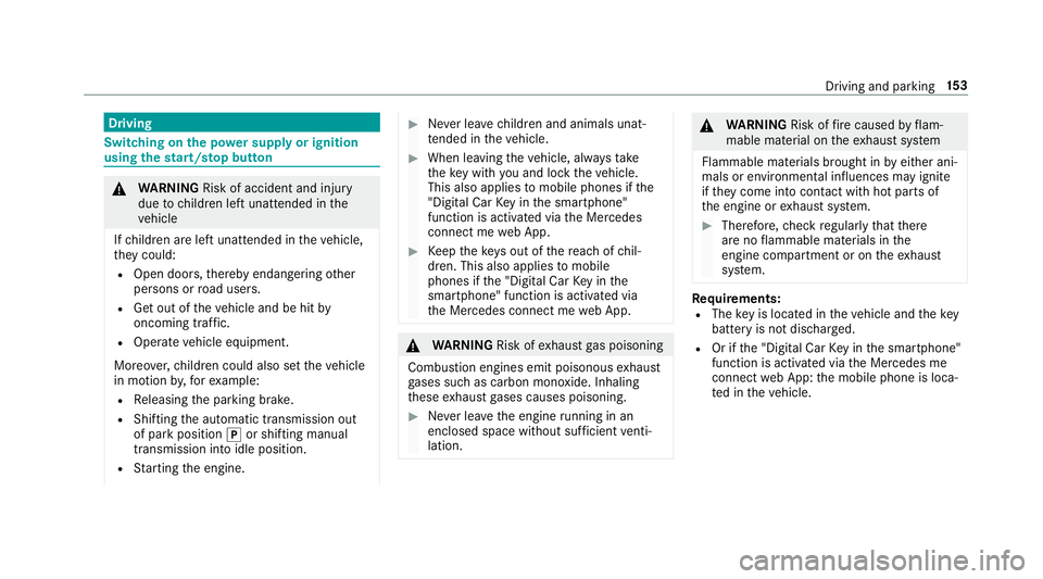 MERCEDES-BENZ E-CLASS SALOON 2016  Owners Manual Driving
Swit
ching on the po wer supp lyor ignition
using thest art/s top button &
WARNING Risk of accident and inju ry
due tochildren left unat tended in the
ve hicle
If ch ildren are left unat tende MERCEDES-BENZ E-CLASS SALOON 2016  Owners Manual Driving
Swit
ching on the po wer supp lyor ignition
using thest art/s top button &
WARNING Risk of accident and inju ry
due tochildren left unat tended in the
ve hicle
If ch ildren are left unat tende