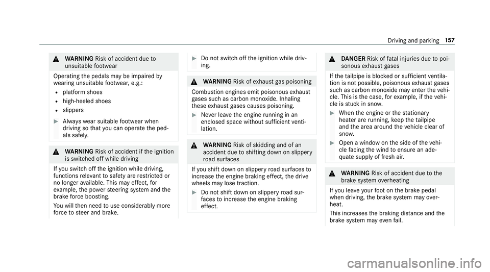 MERCEDES-BENZ E-CLASS SALOON 2016  Owners Manual &
WARNING Risk of accident due to
unsuitable foot we ar
Operating the pedals may be impaired by
we aring unsuitable foot we ar, e.g.:
R plat form shoes
R high-heeled shoes
R slippers #
Alw ayswe ar su MERCEDES-BENZ E-CLASS SALOON 2016  Owners Manual &
WARNING Risk of accident due to
unsuitable foot we ar
Operating the pedals may be impaired by
we aring unsuitable foot we ar, e.g.:
R plat form shoes
R high-heeled shoes
R slippers #
Alw ayswe ar su