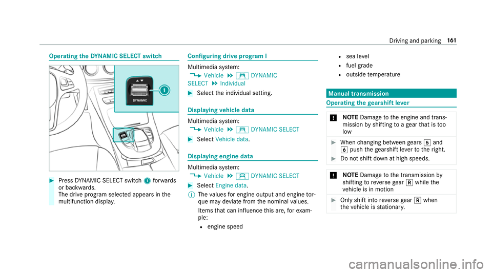 MERCEDES-BENZ E-CLASS SALOON 2016  Owners Manual Operating
theDY NA MIC SELECT switch #
Press DYNA MIC SELECT switch 1forw ards
or backwards.
The drive prog ram selected appears in the
multifunction displa y. Configuring drive prog
ram I Multimedia  MERCEDES-BENZ E-CLASS SALOON 2016  Owners Manual Operating
theDY NA MIC SELECT switch #
Press DYNA MIC SELECT switch 1forw ards
or backwards.
The drive prog ram selected appears in the
multifunction displa y. Configuring drive prog
ram I Multimedia