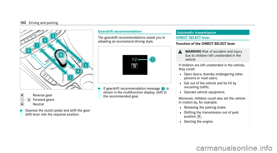 MERCEDES-BENZ E-CLASS SALOON 2016  Owners Manual k
Reversege ar
1 -6
Forw ard gears
i Neutral #
Dep ress the clutch pedal and shift thege ar‐
shift le ver into therequ ired position. Gearshift
recommendation The
gearshift recommendations assist yo MERCEDES-BENZ E-CLASS SALOON 2016  Owners Manual k
Reversege ar
1 -6
Forw ard gears
i Neutral #
Dep ress the clutch pedal and shift thege ar‐
shift le ver into therequ ired position. Gearshift
recommendation The
gearshift recommendations assist yo