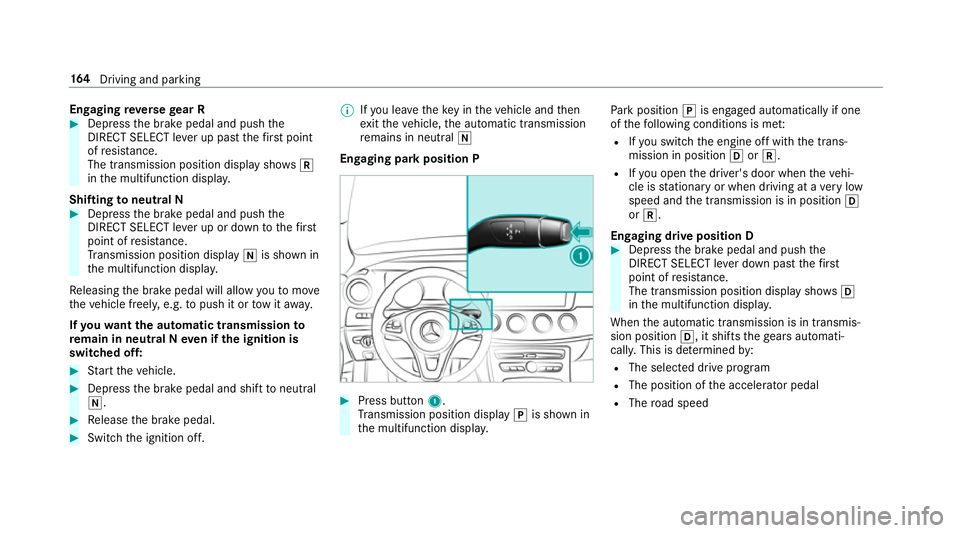 MERCEDES-BENZ E-CLASS SALOON 2016  Owners Manual Engaging
reve rsege ar R #
Depress the brake pedal and push the
DIRECT SELECT le ver up past thefirs t point
of resis tance.
The transmission position displ aysho wsk
in the multifunction displa y.
Sh MERCEDES-BENZ E-CLASS SALOON 2016  Owners Manual Engaging
reve rsege ar R #
Depress the brake pedal and push the
DIRECT SELECT le ver up past thefirs t point
of resis tance.
The transmission position displ aysho wsk
in the multifunction displa y.
Sh
