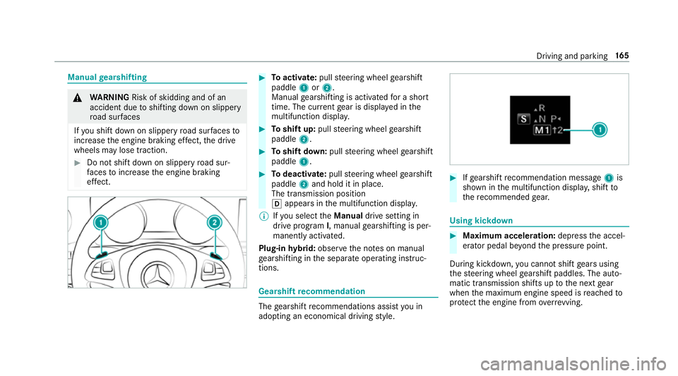 MERCEDES-BENZ E-CLASS SALOON 2016  Owners Manual Manual
gearshifting &
WARNING Risk of skidding and of an
accident due toshifting down on slippery
ro ad sur faces
If yo u shift down on slippery road sur faces to
inc rease the engine braking ef fect, MERCEDES-BENZ E-CLASS SALOON 2016  Owners Manual Manual
gearshifting &
WARNING Risk of skidding and of an
accident due toshifting down on slippery
ro ad sur faces
If yo u shift down on slippery road sur faces to
inc rease the engine braking ef fect,