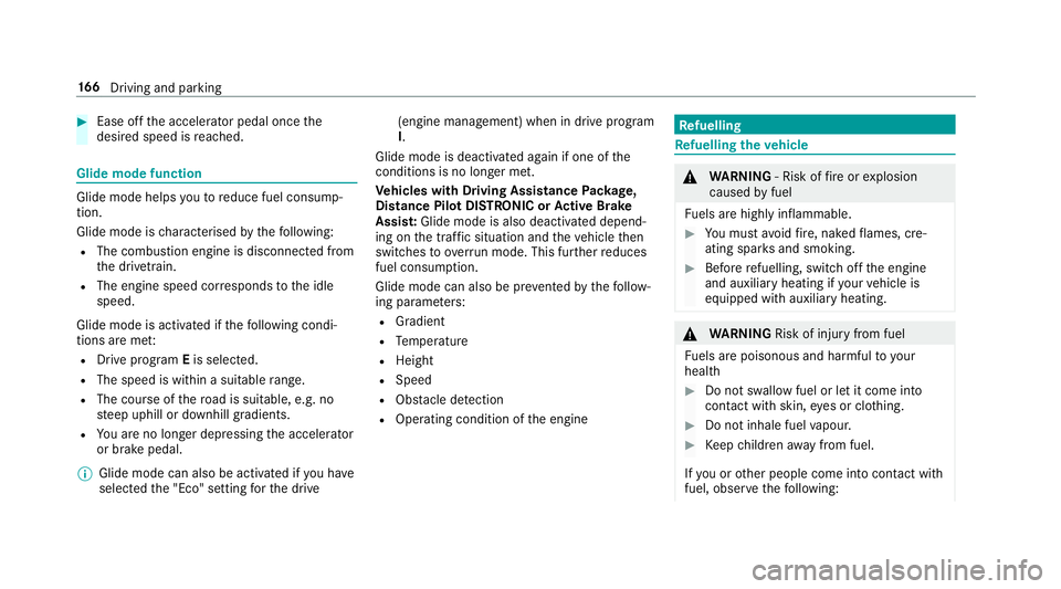 MERCEDES-BENZ E-CLASS SALOON 2016  Owners Manual #
Ease off the accelera tor pedal once the
desired speed is reached. Glide mode function
Glide mode helps
youto reduce fuel consump‐
tion.
Glide mode is characterised bythefo llowing:
R The combusti MERCEDES-BENZ E-CLASS SALOON 2016  Owners Manual #
Ease off the accelera tor pedal once the
desired speed is reached. Glide mode function
Glide mode helps
youto reduce fuel consump‐
tion.
Glide mode is characterised bythefo llowing:
R The combusti