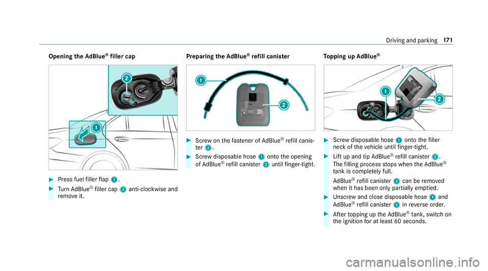 MERCEDES-BENZ E-CLASS SALOON 2016  Owners Manual Opening
theAd Blue ®
filler cap #
Press fuel filler flap 1. #
Turn AdBlue ®
filler cap 2anti-clockwise and
re mo veit. Preparing
theAd Blue ®
re fill canis ter #
Screw onthefast ener of AdBlue ®
r