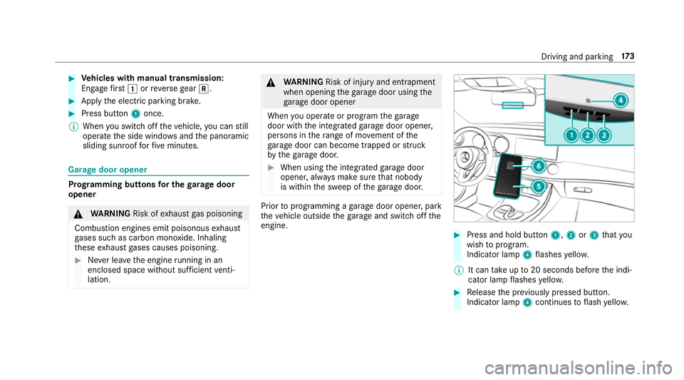MERCEDES-BENZ E-CLASS SALOON 2016  Owners Manual #
Vehicles with manual transmission:
Engage firs t1 orreve rsege ar k. #
App lythe electric parking brake. #
Press button 1once.
% When you swit choff theve hicle, you can still
opera tethe side windo