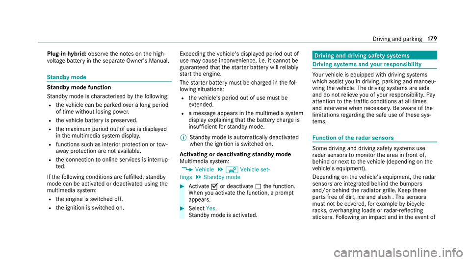 MERCEDES-BENZ E-CLASS SALOON 2016  Owners Manual Plug-in
hybrid: obser vethe no tes on the high-
vo ltage battery in the separate Owner's Manual. St
andby mode St
andby mode function
St andby mode is characterised bythefo llowing:
R theve hicle  MERCEDES-BENZ E-CLASS SALOON 2016  Owners Manual Plug-in
hybrid: obser vethe no tes on the high-
vo ltage battery in the separate Owner's Manual. St
andby mode St
andby mode function
St andby mode is characterised bythefo llowing:
R theve hicle