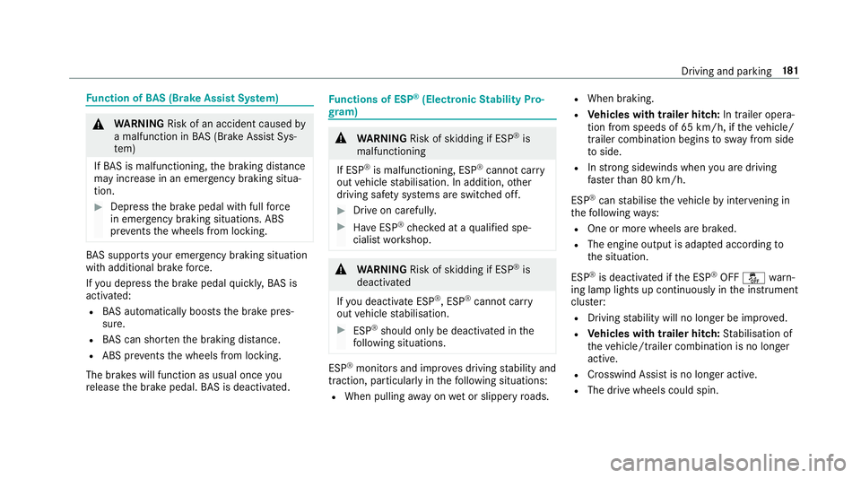 MERCEDES-BENZ E-CLASS SALOON 2016  Owners Manual Fu
nction of BAS (Brake Assist Sy stem) &
WARNING Risk of an accident caused by
a malfunction in BAS (Brake Assi stSys‐
te m)
If BA S is malfunctioning, the braking dis tance
may increase in an emer MERCEDES-BENZ E-CLASS SALOON 2016  Owners Manual Fu
nction of BAS (Brake Assist Sy stem) &
WARNING Risk of an accident caused by
a malfunction in BAS (Brake Assi stSys‐
te m)
If BA S is malfunctioning, the braking dis tance
may increase in an emer