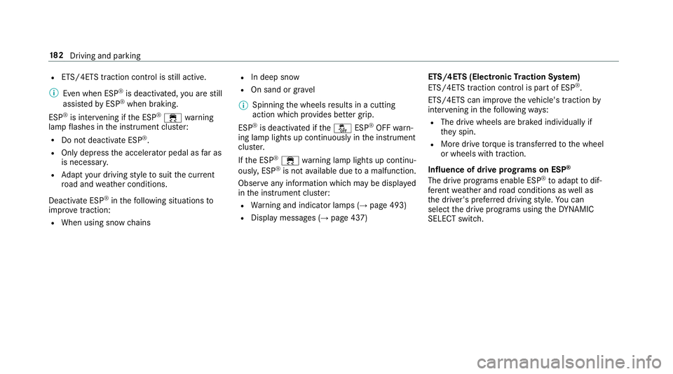 MERCEDES-BENZ E-CLASS SALOON 2016  Owners Manual R
ETS/4ETS traction control is still active.
% Even when ESP ®
is deactivated, you are still
assis tedby ESP ®
when braking.
ESP ®
is inter vening if the ESP ®
÷ warning
lamp flashes in the instr MERCEDES-BENZ E-CLASS SALOON 2016  Owners Manual R
ETS/4ETS traction control is still active.
% Even when ESP ®
is deactivated, you are still
assis tedby ESP ®
when braking.
ESP ®
is inter vening if the ESP ®
÷ warning
lamp flashes in the instr