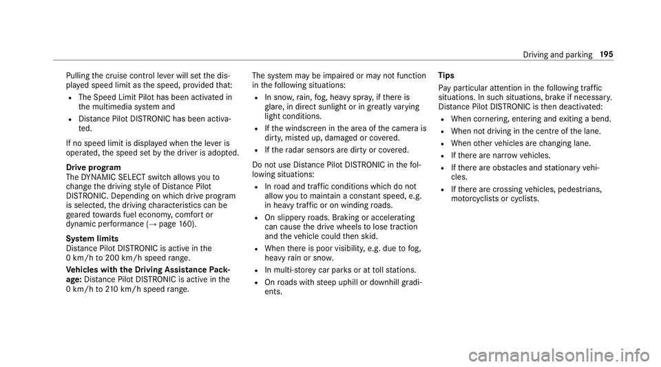 MERCEDES-BENZ E-CLASS SALOON 2016  Owners Manual Pulling
the cruise control le ver will set the dis‐
pla yed speed limit as the speed, pr ovided that:
R The Speed Limit Pilot has been activated in
the multimedia sy stem and
R Distance Pilot DISTRO MERCEDES-BENZ E-CLASS SALOON 2016  Owners Manual Pulling
the cruise control le ver will set the dis‐
pla yed speed limit as the speed, pr ovided that:
R The Speed Limit Pilot has been activated in
the multimedia sy stem and
R Distance Pilot DISTRO
