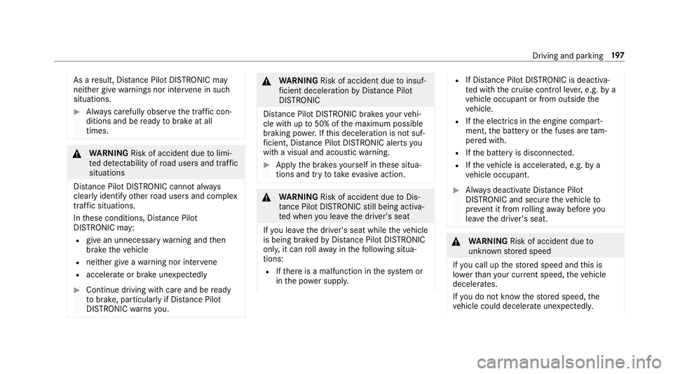 MERCEDES-BENZ E-CLASS SALOON 2016 Owners Manual As a
result, Dis tance Pilot DISTRONIC may
nei ther give warnings nor inter vene in su ch
situations. #
Alw ays carefully obser vethe traf fic con‐
ditions and be ready tobrake at all
times. &
WARNI MERCEDES-BENZ E-CLASS SALOON 2016 Owners Manual As a
result, Dis tance Pilot DISTRONIC may
nei ther give warnings nor inter vene in su ch
situations. #
Alw ays carefully obser vethe traf fic con‐
ditions and be ready tobrake at all
times. &
WARNI