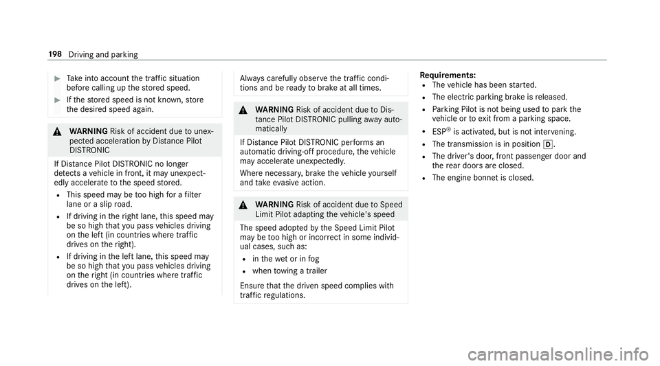 MERCEDES-BENZ E-CLASS SALOON 2016  Owners Manual #
Take into account the tra ffic situation
before calling up thestored speed. #
Ifth estored speed is not known, store
th e desired speed again. &
WARNING Risk of accident due tounex‐
pec ted accele
