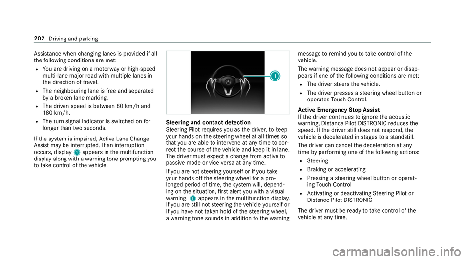 MERCEDES-BENZ E-CLASS SALOON 2016  Owners Manual Assi
stance when changing lanes is pr ovided if all
th efo llowing conditions are me t:
R You are driving on a mo torw ay or high-speed
multi-lane major road with multiple lanes in
th e direction of t