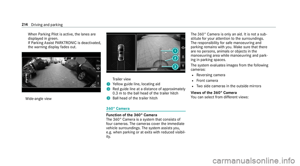 MERCEDES-BENZ E-CLASS SALOON 2016  Owners Manual When
Parking Pilot is active, the lanes are
displa yed in green.
If Pa rking Assist PARKTRONIC is deacti vated,
th ewa rning display fades out. Wi
de-angle view Tr
ailer view
1 Yellow guide line, loca MERCEDES-BENZ E-CLASS SALOON 2016  Owners Manual When
Parking Pilot is active, the lanes are
displa yed in green.
If Pa rking Assist PARKTRONIC is deacti vated,
th ewa rning display fades out. Wi
de-angle view Tr
ailer view
1 Yellow guide line, loca