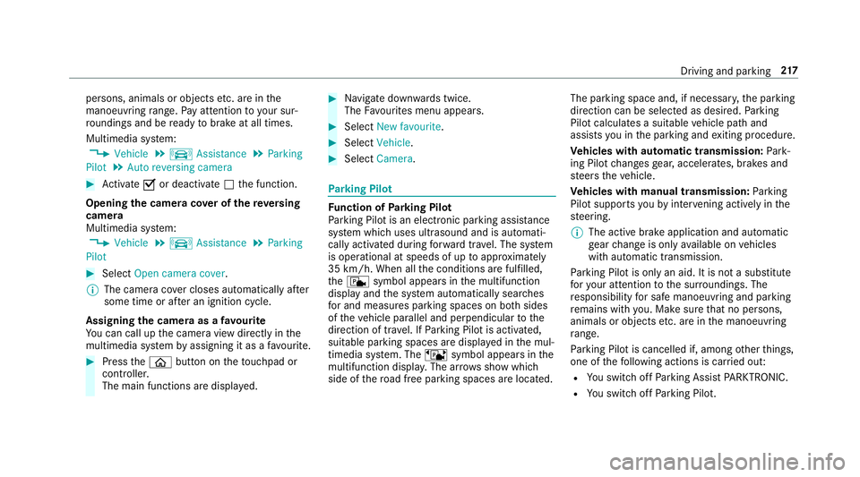 MERCEDES-BENZ E-CLASS SALOON 2016  Owners Manual persons, animals or objects
etc. are in the
manoeuvring range. Pay attention to your sur‐
ro undings and be ready tobrake at all times.
Multimedia sy stem:
, Vehicle .
k Assistance .
Parking
Pilot . MERCEDES-BENZ E-CLASS SALOON 2016  Owners Manual persons, animals or objects
etc. are in the
manoeuvring range. Pay attention to your sur‐
ro undings and be ready tobrake at all times.
Multimedia sy stem:
, Vehicle .
k Assistance .
Parking
Pilot .
