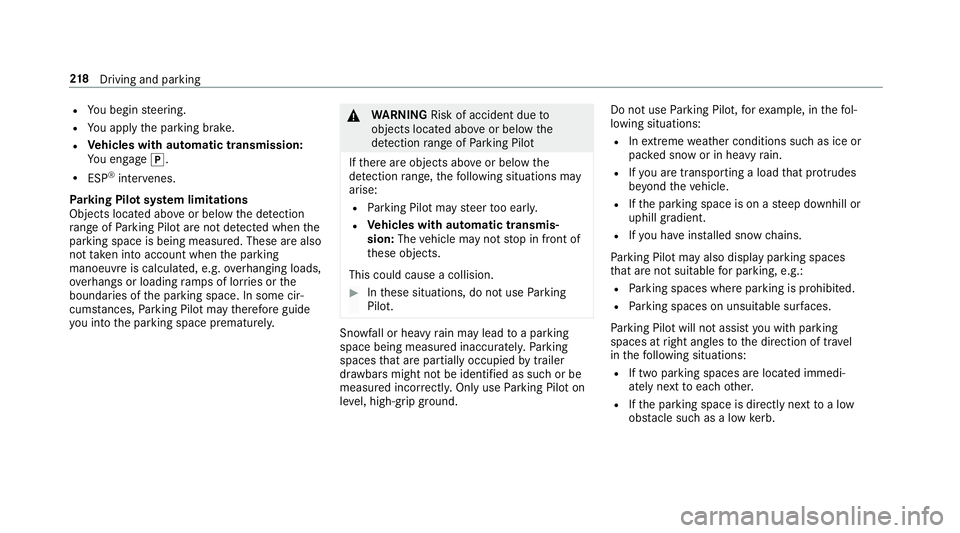 MERCEDES-BENZ E-CLASS SALOON 2016  Owners Manual R
You begin steering.
R You apply the parking brake.
R Vehicles with automatic transmission:
Yo u en gage j.
R ESP ®
inter venes.
Pa rking Pilot sy stem limitations
Objects located abo veor below the MERCEDES-BENZ E-CLASS SALOON 2016  Owners Manual R
You begin steering.
R You apply the parking brake.
R Vehicles with automatic transmission:
Yo u en gage j.
R ESP ®
inter venes.
Pa rking Pilot sy stem limitations
Objects located abo veor below the