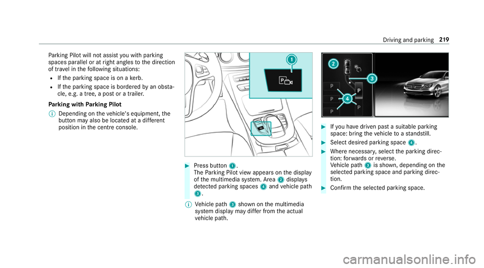MERCEDES-BENZ E-CLASS SALOON 2016  Owners Manual Pa
rking Pilot will not assist you with parking
spaces parallel or at right angles tothe direction
of tra vel in thefo llowing situations:
R Ifth e parking space is on a kerb.
R Ifth e parking space i MERCEDES-BENZ E-CLASS SALOON 2016  Owners Manual Pa
rking Pilot will not assist you with parking
spaces parallel or at right angles tothe direction
of tra vel in thefo llowing situations:
R Ifth e parking space is on a kerb.
R Ifth e parking space i