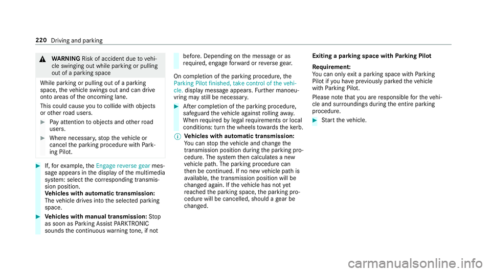 MERCEDES-BENZ E-CLASS SALOON 2016  Owners Manual &
WARNING Risk of accident due tovehi‐
cle swinging out while parking or pulling
out of a parking space
While parking or pulling out of a parking
space, theve hicle swings out and can drive
onto are