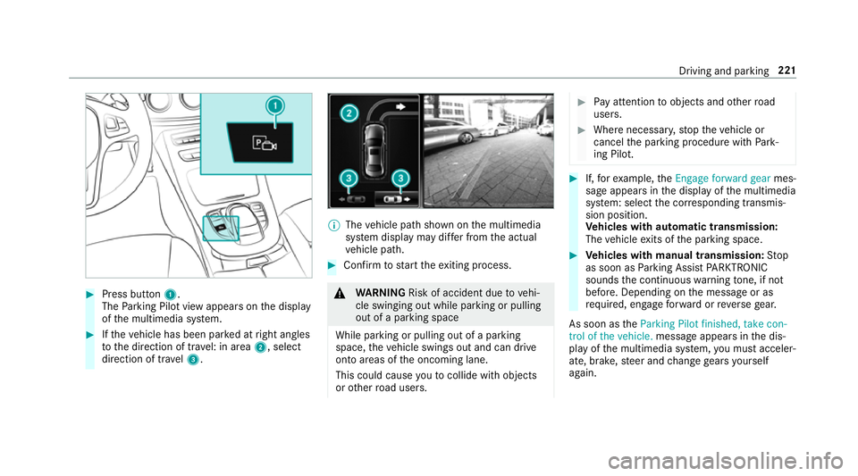 MERCEDES-BENZ E-CLASS SALOON 2016  Owners Manual #
Press button 1.
The Parking Pilot view appears on the display
of the multimedia sy stem. #
Ifth eve hicle has been par ked at right angles
to the direction of tra vel: in area 2, select
direction of