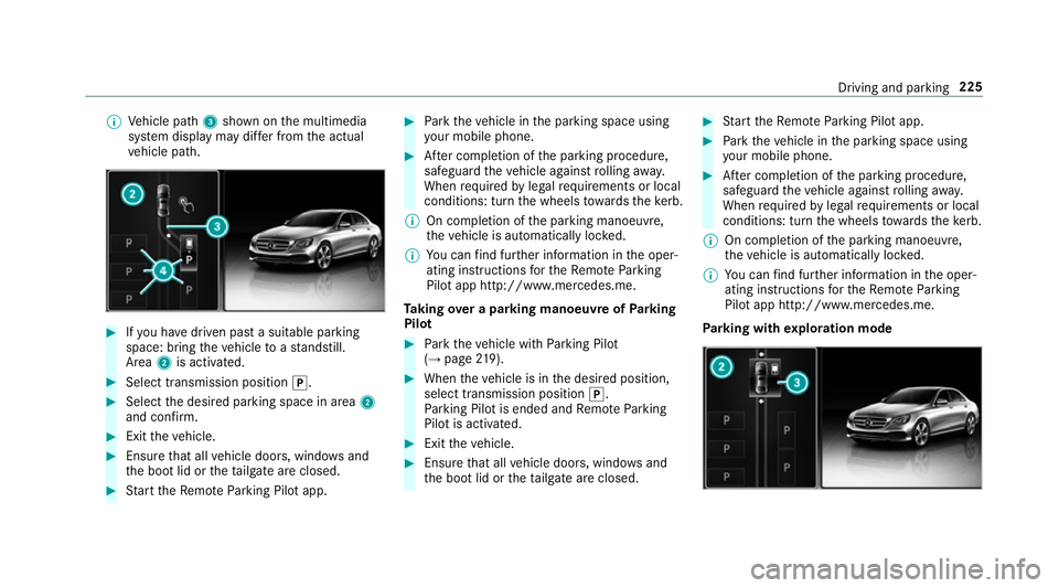 MERCEDES-BENZ E-CLASS SALOON 2016  Owners Manual %
Vehicle path 3shown on the multimedia
sy stem display may dif fer from the actual
ve hicle path. #
Ifyo u ha vedriven past a suitable parking
space: bring theve hicle toast andstill.
Area 2is activa MERCEDES-BENZ E-CLASS SALOON 2016  Owners Manual %
Vehicle path 3shown on the multimedia
sy stem display may dif fer from the actual
ve hicle path. #
Ifyo u ha vedriven past a suitable parking
space: bring theve hicle toast andstill.
Area 2is activa