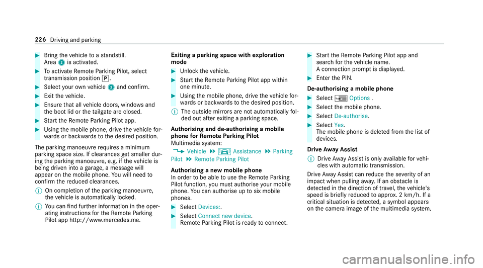 MERCEDES-BENZ E-CLASS SALOON 2016  Owners Manual #
Bring theve hicle toast andstill.
Area 2is activated. #
Toactivate Remo teParking Pilot, select
transmission position j.#
Select your ow nve hicle 3and confirm. #
Exit theve hicle. #
Ensure that all MERCEDES-BENZ E-CLASS SALOON 2016  Owners Manual #
Bring theve hicle toast andstill.
Area 2is activated. #
Toactivate Remo teParking Pilot, select
transmission position j.#
Select your ow nve hicle 3and confirm. #
Exit theve hicle. #
Ensure that all