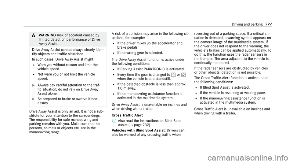 MERCEDES-BENZ E-CLASS SALOON 2016  Owners Manual &
WARNING Risk of accident caused by
limited de tection per form ance of Drive
Aw ayAssi st
Drive AwayAssi stcannot al ways clearly iden‐
tify objects and traf fic situations.
In su chcases, Drive A MERCEDES-BENZ E-CLASS SALOON 2016  Owners Manual &
WARNING Risk of accident caused by
limited de tection per form ance of Drive
Aw ayAssi st
Drive AwayAssi stcannot al ways clearly iden‐
tify objects and traf fic situations.
In su chcases, Drive A