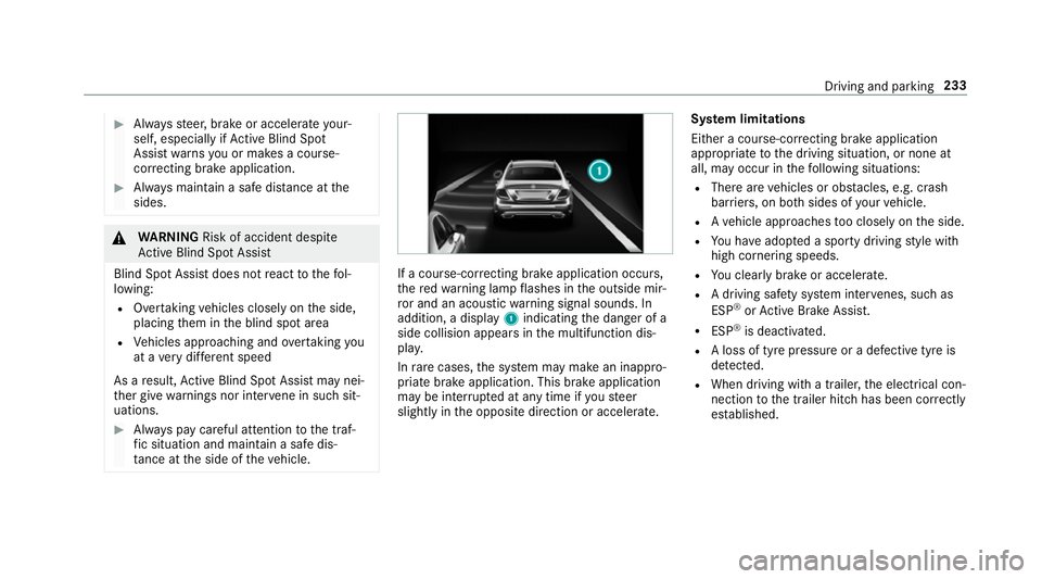 MERCEDES-BENZ E-CLASS SALOON 2016 Owners Manual #
Alw aysst eer, brake or accelera teyour‐
self, especially if Active Blind Spot
Assi stwa rnsyo u or makes a course-
co rrecting brake application. #
Alw ays maintain a safe dis tance at the
sides. MERCEDES-BENZ E-CLASS SALOON 2016 Owners Manual #
Alw aysst eer, brake or accelera teyour‐
self, especially if Active Blind Spot
Assi stwa rnsyo u or makes a course-
co rrecting brake application. #
Alw ays maintain a safe dis tance at the
sides.