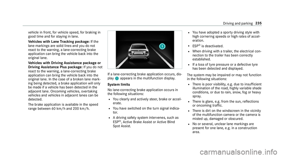 MERCEDES-BENZ E-CLASS SALOON 2016 Owners Manual ve
hicle in front, forve hicle speed, for braking in
good time and forst ay ing in lane.
Ve hicles with Lane Tracking pac kage:If the
lane markings are solid lines and you do not
re act tothewa rning, MERCEDES-BENZ E-CLASS SALOON 2016 Owners Manual ve
hicle in front, forve hicle speed, for braking in
good time and forst ay ing in lane.
Ve hicles with Lane Tracking pac kage:If the
lane markings are solid lines and you do not
re act tothewa rning,