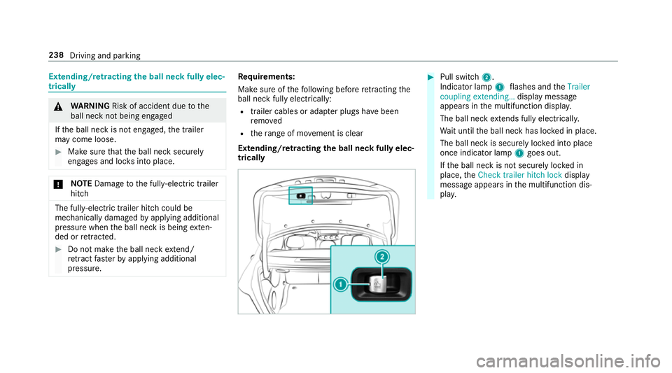 MERCEDES-BENZ E-CLASS SALOON 2016  Owners Manual Extending/r
etra cting the ball neck fully elec‐
trically &
WARNING Risk of accident due tothe
ball neck not being engaged
If th e ball neck is not engaged, the trailer
may come loose. #
Make sure t MERCEDES-BENZ E-CLASS SALOON 2016  Owners Manual Extending/r
etra cting the ball neck fully elec‐
trically &
WARNING Risk of accident due tothe
ball neck not being engaged
If th e ball neck is not engaged, the trailer
may come loose. #
Make sure t