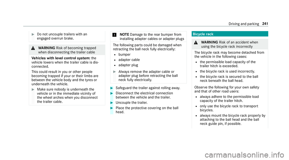MERCEDES-BENZ E-CLASS SALOON 2016  Owners Manual #
Do not uncouple traile rswith an
engaged overrun brake. &
WARNING Risk of becoming trapped
when disconnecting the trailer cable
Ve hicles with le vel control sy stem: the
ve hicle lo werswhen the tr MERCEDES-BENZ E-CLASS SALOON 2016  Owners Manual #
Do not uncouple traile rswith an
engaged overrun brake. &
WARNING Risk of becoming trapped
when disconnecting the trailer cable
Ve hicles with le vel control sy stem: the
ve hicle lo werswhen the tr