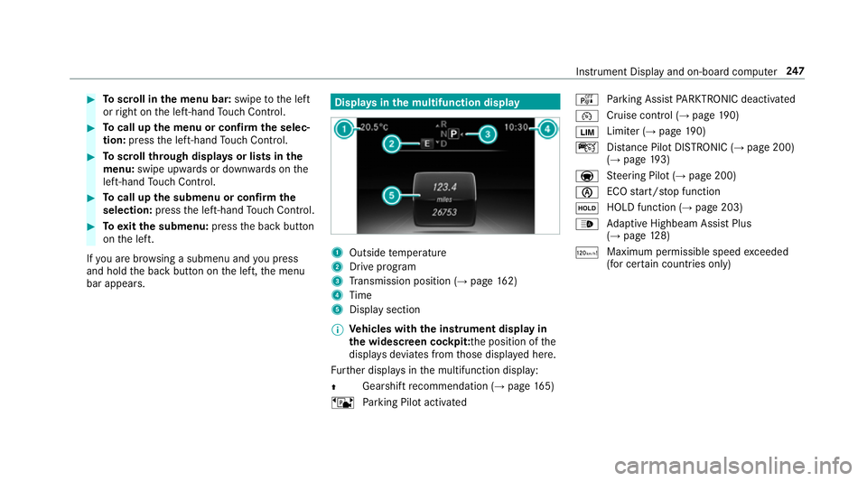 MERCEDES-BENZ E-CLASS SALOON 2016  Owners Manual #
Toscroll in the menu bar: swipetothe left
or right on the left-hand Touch Control. #
Tocall up the menu or confirm the selec‐
tion: press the left-hand Touch Control. #
Toscroll through displa yso